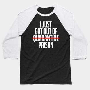 I Just Got Out Of Quarantaine Baseball T-Shirt